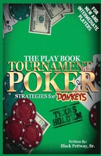 bokomslag Tournament Poker Strategies for Donkeys: The Play Book