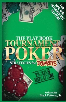 Tournament Poker Strategies for Donkeys: The Play Book