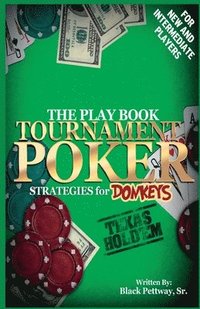 bokomslag Tournament Poker Strategies for Donkeys: The Play Book