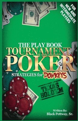 Tournament Poker Strategies for Donkeys: The Play Book 1