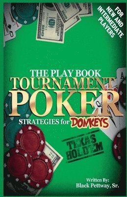 Tournament Poker Strategies for Donkeys: The Play Book
