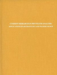 bokomslag Current Research in Phytolith Analysis  Applications in Archaeology and Paleoecology