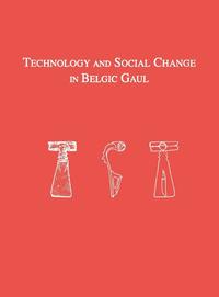 bokomslag Technology and Social Change in Belgic Gaul  Copper Working at the Titelberg, Luxembourg, 125 B.C.A.D. 3