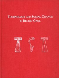 bokomslag Technology and Social Change in Belgic Gaul  Copper Working at the Titelberg, Luxembourg, 125 B.C.A.D. 3