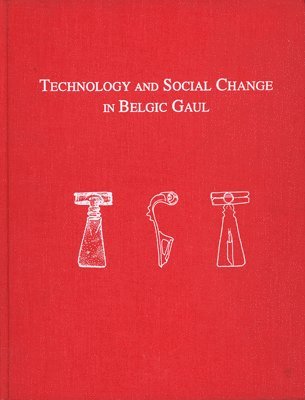 Technology and Social Change in Belgic Gaul  Copper Working at the Titelberg, Luxembourg, 125 B.C.A.D. 3 1