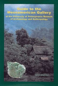 bokomslag Guide to the Mesoamerican Gallery at the University of Pennsylvania Museum of Archaeology and Anthropology