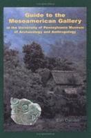 bokomslag Guide to the Mesoamerican Gallery at the University of Pennsylvania Museum of Archaeology and Anthropology