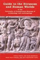 bokomslag Guide to the Etruscan and Roman Worlds at the University of Pennsylvania Museum of Archaeology and Anthropology