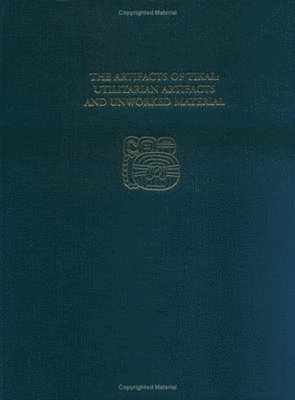Artifacts of Tikal––Utilitarian Artifacts an – Tikal Report 27B