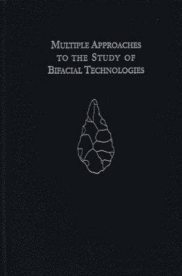 Marie Soressi, Harold L. Dibble - Multiple Approaches to the Study of Bifacial Technologies, Inbunden