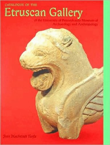 Jean MacIntosh Turfa - Catalogue of the Etruscan Gallery of the University of Pennsylvania Museum of Archaeology and Anthropology, Inbunden