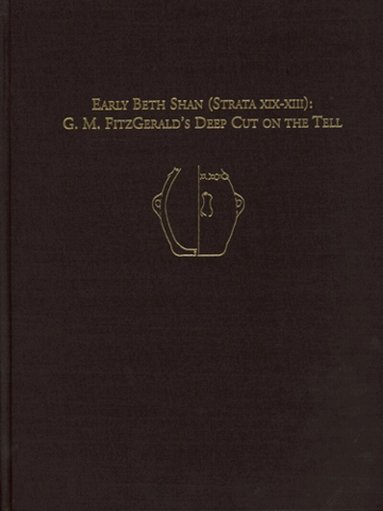 Eliot Braun - Early Beth Shan (Strata XIX–XIII) – G.M. Fitzgerald`s Deep Cut on the Tell, Inbunden