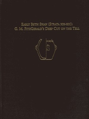 bokomslag Early Beth Shan (Strata XIX-XIII) - G.M. Fitzgerald`s Deep Cut on the Tell
