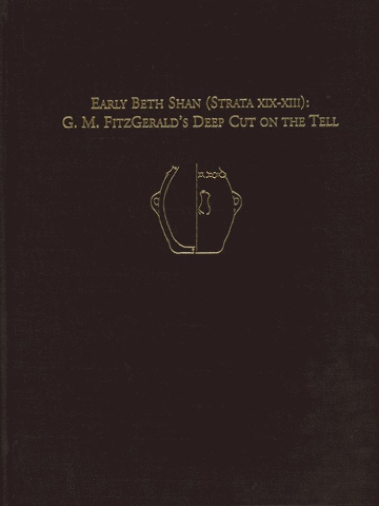 Early Beth Shan (Strata XIX–XIII) – G.M. Fitzgerald`s Deep Cut on the Tell