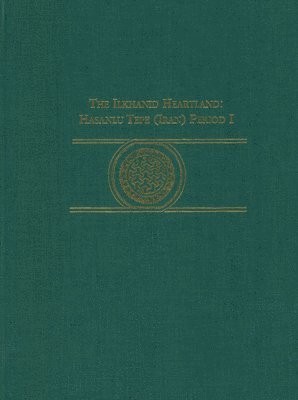 bokomslag The Ilkhanid Heartland  Hasanlu Tepe (Iran) Period I