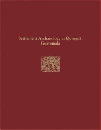 bokomslag Quirigu Reports, Volume IV  Settlement Archaeology at Quirigu, Guatemala