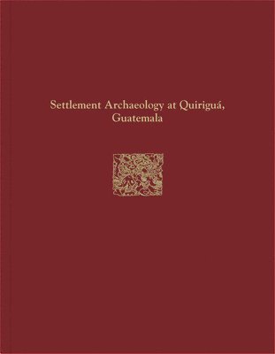 bokomslag Quirigu Reports, Volume IV  Settlement Archaeology at Quirigu, Guatemala