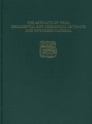 The Artifacts of Tikal--Ornamental and Ceremonial Artifacts and Unworked Material 1