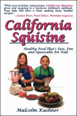 Malcolm Kushner - California Squisine: Healthy Food That's Fast and Fun for Kids, Häftad