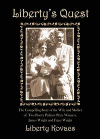 bokomslag Liberty's Quest: The Compelling Story of the Wife and Mother of Two Poetry Prize Winners, James Wright & Franz Wright