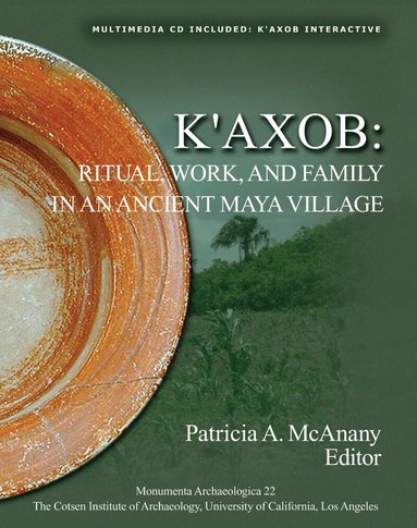 Patricia A. McAnany - K'axob, Inbunden