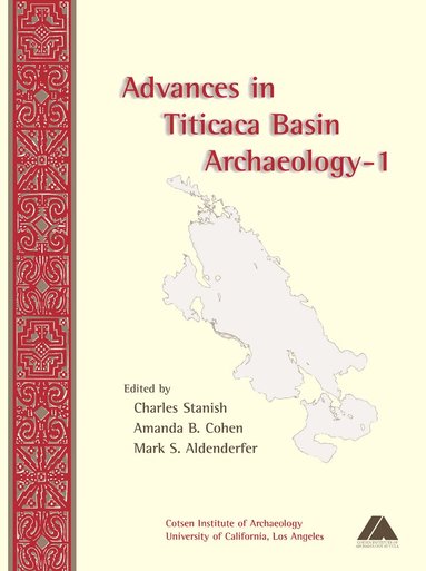 Mark Aldenderfer, Amanada Cohen, Charles Stanish - Advances in Titicaca Basin Archaeology-1, Häftad