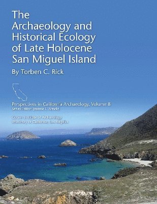Torben C. Rick - Archaeology and Historical Ecology of Late Holocene San Miguel Island, Inbunden