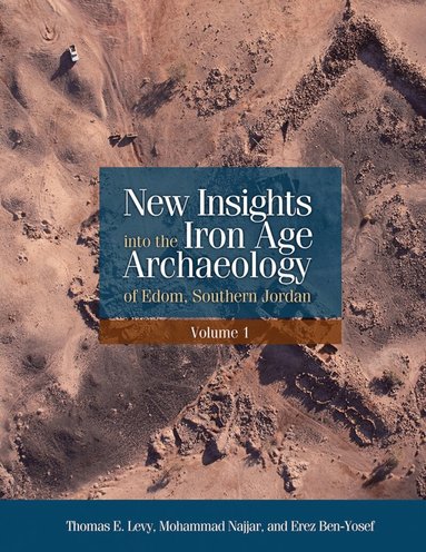 Erez Ben-Yosef, Thomas E. Levy, Mohammad Najjar, Thomas E. Levy, Mohammad Najjar, Erez Ben-Yosef - New Insights into the Iron Age Archaeology of Edom, Southern Jordan, Inbunden