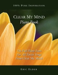 bokomslag Clear My Mind Piano Book: The Full Piano Score For All Twelve Songs From "Clear My Mind"