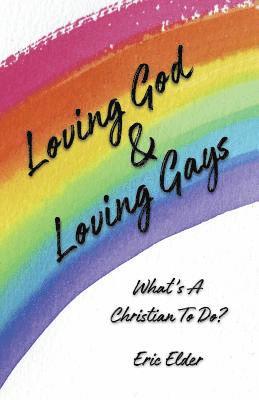 bokomslag Loving God & Loving Gays: What's A Christian To Do?