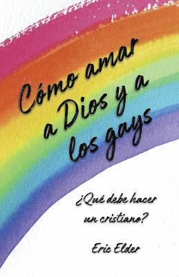 bokomslag Cómo amar a Dios y a los gays: ¿Qué debe hacer un cristiano?