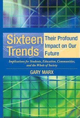 Gary Marx - Sixteen Trends, Their Profound Impact on Our Future, Häftad