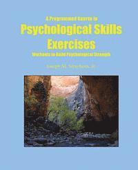 bokomslag A Programmed Course in Psychological Skills Exercises: Workouts to Build Psychological Strength