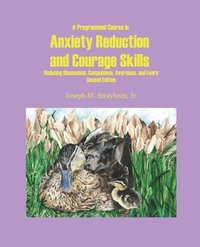 bokomslag A Programmed Course in Anxiety Reduction and Courage Skills Second Edition