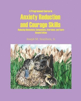 A Programmed Course in Anxiety Reduction and Courage Skills Second Edition 1