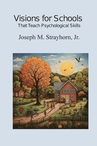bokomslag Visions for Schools That Teach Psychological Skills