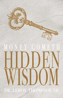 Leroy Thompson Sr. - Money Cometh Hidden Wisdom, Häftad