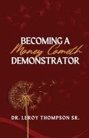 Leroy Thompson - Becoming a Money Cometh Demonstrator, Häftad