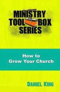 Daniel King - How to Grow Your Church: 153 Creative Ideas for Reaching Your Community, Häftad