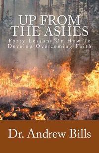 bokomslag Up From The Ashes: Forty Lessons of Faith Towards Victorious Christian Living