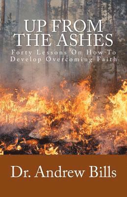 Andrew Bills - Up From The Ashes: Forty Lessons of Faith Towards Victorious Christian Living, Häftad. Tillgänglighet: Lägg i varukorg