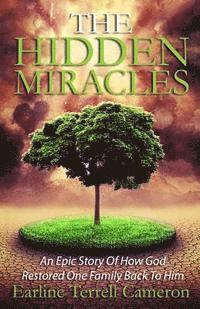 Hidden Miracles: An Epic Story Of How God Restored One Family Back To Him. 1
