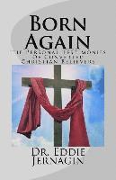 Born Again: The Personal Testimonies Of Converted Christian Believers 1