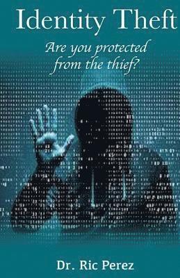 bokomslag Identity Theft: Are You Protected From The Thief?