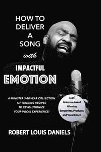 bokomslag How To Deliver A Song With Impactful Emotion: A Minister's 40-Year Collection of Winning Recipes to Revolutionize Your Singing Experience
