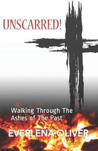 bokomslag Unscarred!: Walking Through the Ashes of the Past