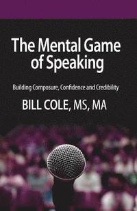 bokomslag The Mental Game of Speaking: Building Composure, Confidence and Credibility
