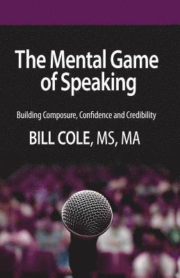 The Mental Game of Speaking: Building Composure, Confidence and Credibility 1