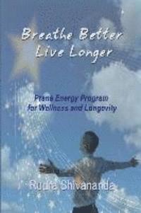 Rudra Shivananda - Breathe Better Live Longer, Häftad