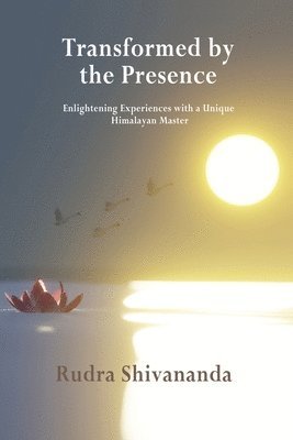 Rudra Shivananda - Transformed By The Presence, Häftad